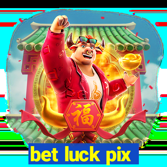 bet luck pix